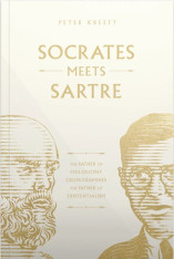 Socrates Meets Sartre: The Father of Philosophy Cross-Examines the Father of Existentialism